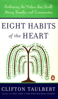 Eight Habits of the Heart: Embracing the Values that Build Strong Families and Communities by Taulbert, Clifton L.