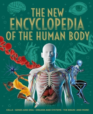 The New Encyclopedia of the Human Body: Cells, Genes and Dna, Organs and Systems, the Brain, and More! by Martin, Claudia