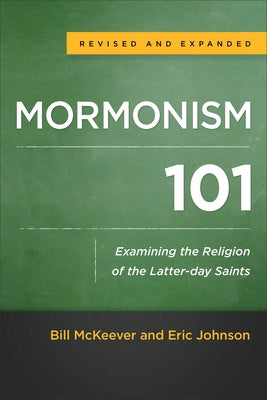 Mormonism 101: Examining the Religion of the Latter-Day Saints by McKeever, Bill