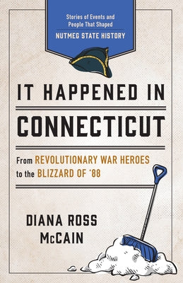 It Happened in Connecticut: Stories of Events and People That Shaped Nutmeg State History by McCain, Diana Ross