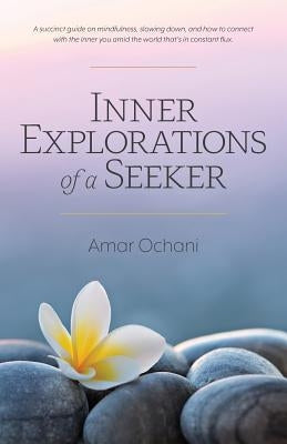 Inner Explorations of a Seeker by Ochani, Amar