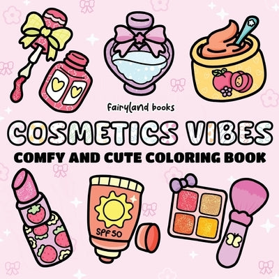 Cosmetics vibes: Coloring Book for Adults and Kids Big, Bold, and Simple Designs for Relaxation - Fun Makeup, Skincare, and Beauty Items (Comfy & Cute by Fairyland, Book