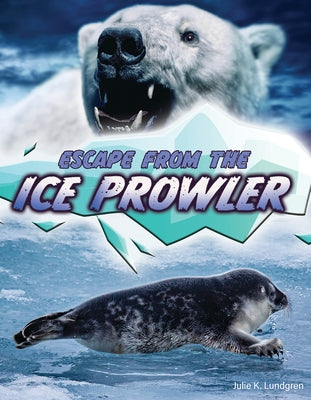 Escape from the Ice Prowler by Lundgren, Julie K.