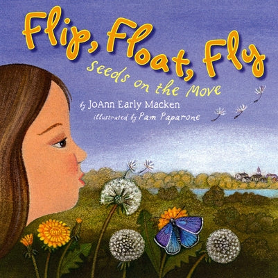 Flip, Float, Fly: Seeds on the Move by Macken, Joann Early