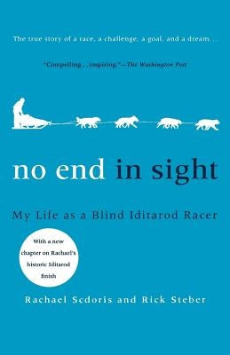 No End in Sight: My Life as a Blind Iditarod Racer by Scdoris, Rachael