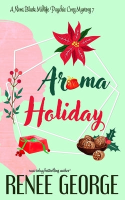 Aroma Holiday: A Paranormal Women's Fiction Cozy Mystery Novel by George, Renee