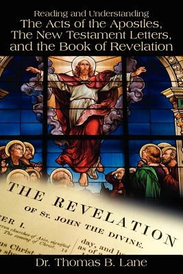 Reading and Understanding the Acts of the Apostles, the New Testament Letters, and the Book of Revelation by Lane, Thomas