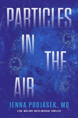 Particles in the Air: A Dr. Mallory Hayes Medical Thriller by Podjasek, Jenna