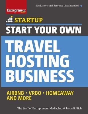 Start Your Own Travel Hosting Business: Airbnb, Vrbo, Homeaway, and More by The Staff of Entrepreneur Media