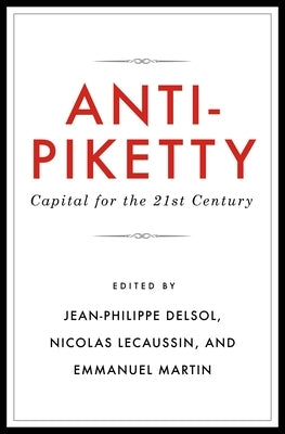 Anti-Piketty: Capital for the 21st-Century by Martin, Emmanuel