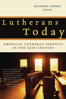 Lutherans Today: American Lutheran Identity in the Twenty-First Century by Cimino, Richard