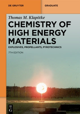 Chemistry of High-Energy Materials: Explosives, Propellants, Pyrotechnics by Klap&#195;&#182;tke, Thomas M.