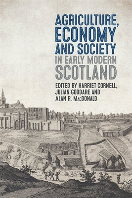Agriculture, Economy and Society in Early Modern Scotland by Cornell, Harriet