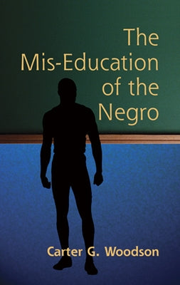 The Mis-Education of the Negro by Woodson, Carter Godwin