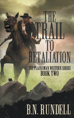 The Trail to Retaliation: A Classic Western Series by Rundell, B. N.