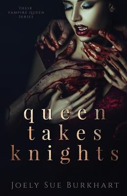 Queen Takes Knights by Burkhart, Joely Sue