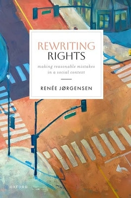 Rewriting Rights: Making Reasonable Mistakes in a Social Context by JÃ¸rgensen, RenÃ©e