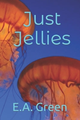 Just Jellies by Green, Edward A.