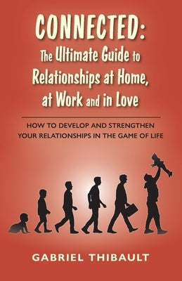 Connected: The Ultimate Guide to Relationships at Home, at Work and in Love by Thibault, Gabriel