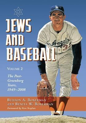 Jews and Baseball: Volume 2, The Post-Greenberg Years, 1949-2008 by Boxerman, Burton A.