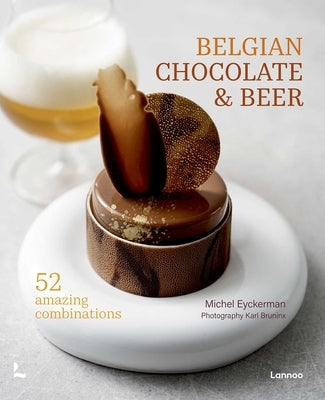 Belgian Chocolate & Beer: 50 Amazing Combinations by Eyckerman, Michael