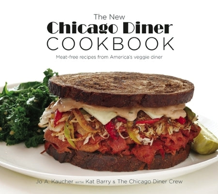 The New Chicago Diner Cookbook: Meat-Free Recipes from America's Veggie Diner by Kaucher, Jo A.