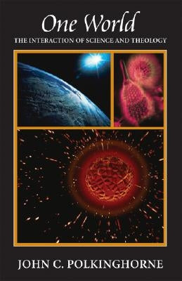 One World: The Interaction of Science and Theology by Polkinghorne, John C.