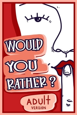 Would You Rather Adult Version: The Naughty Conversation Game Edition by Chuckles, Billy