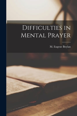 Difficulties in Mental Prayer by Boylan, M. Eugene