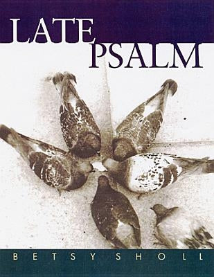 Late Psalm by Sholl, Betsy