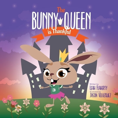 The Bunny Queen Is Thankful by Flaherty, Leah