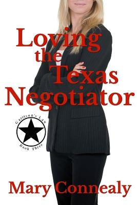 Loving the Texas Negotiator: A Texas Lawman Romantic Suspense by Connealy, Mary