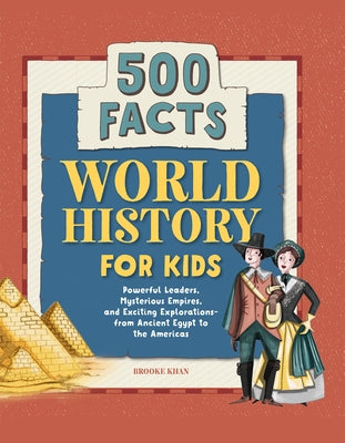 World History for Kids: 500 Facts by Khan, Brooke