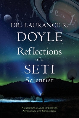 Reflections of a SETI Scientist by Doyle, Laurance R.