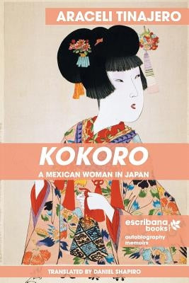 Kokoro: A Mexican Woman in Japan by Araceli, Tinajero