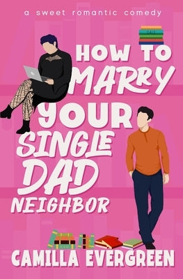 How to Marry Your Single Dad Neighbor: A Sweet Romantic Comedy by Evergreen, Camilla