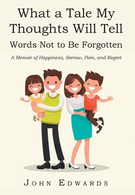 What a Tale My Thoughts Will Tell: Words Not to Be Forgotten by Edwards, John