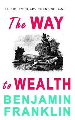 The Way to Wealth by Franklin, Benjamin