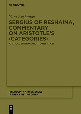 Sergius of Reshaina, Commentary on Aristotle's >Categories: Critical Edition and Translation by Arzhanov, Yury