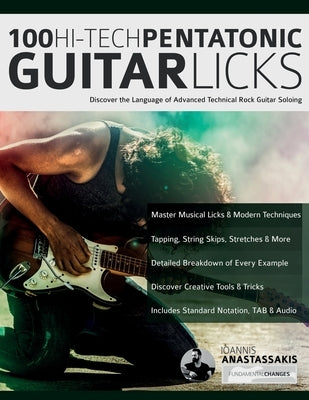 100 Hi-Tech Pentatonic Guitar Licks: Discover the Language of Advanced Technical Rock Guitar Soloing by Anastassakis, Ioannis