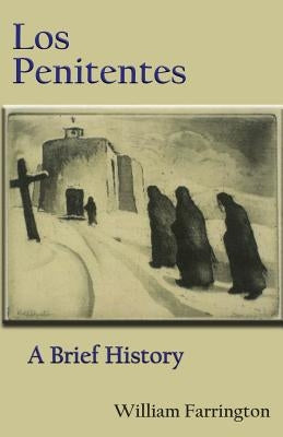 Los Penitentes: A Brief History by Farrington, William