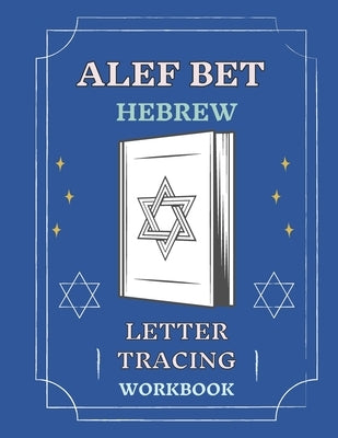 Alef Bet Hebrew Letter Tracing Workbook: Book to Practice Hebrew Alphabet, Practical Notebook to Master Hebrew Writing Skills, Worksheets to Help You by Cohoennnaa, Abeeegaaail