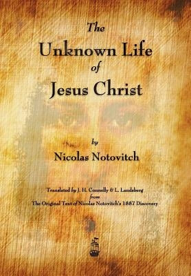 The Unknown Life of Jesus Christ by Nicolas Notovitch