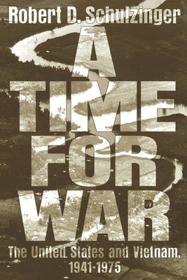 A Time for War: The United States and Vietnam, 1941-1975 by Schulzinger, Robert D.