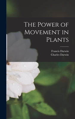 The Power of Movement in Plants by Darwin, Francis
