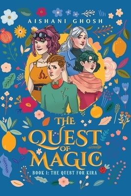 The Quest of Magic: Book 1: The Quest for Kira by Ghosh, Aishani