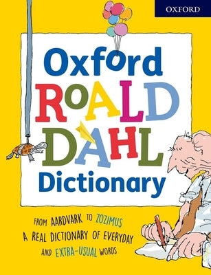 Oxford Roald Dahl Dictionary: From Aardvark to Zozimus, a Real Dictionary of Everyday and Extra-Usual Words by Rennie, Susan