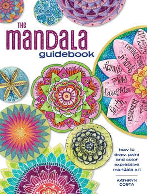 The Mandala Guidebook: How to Draw, Paint and Color Expressive Mandala Art by Costa, Kathryn