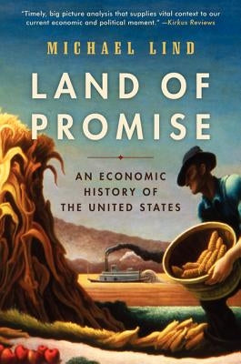 Land of Promise: An Economic History of the United States by Lind, Michael