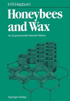 Honeybees and Wax: An Experimental Natural History by Hepburn, H. Randall